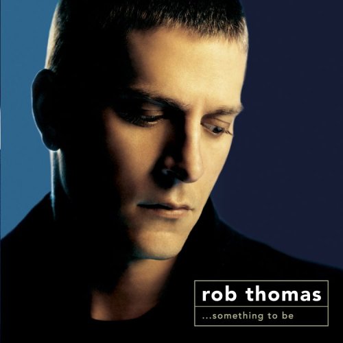 Rob Thomas Something To Be By Rob Thomas 2005 Dual Disc