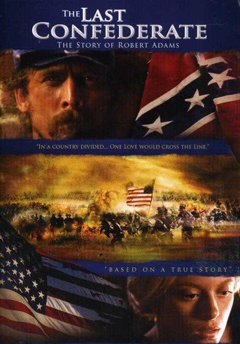 The Last Confederate The Story Of Robert Adams