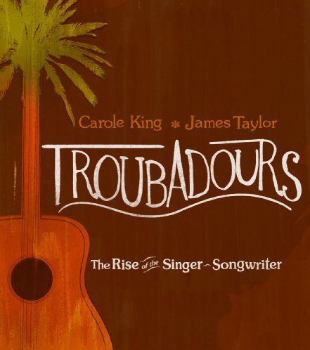 Troubadours The Rise Of The Singer-Songwriter