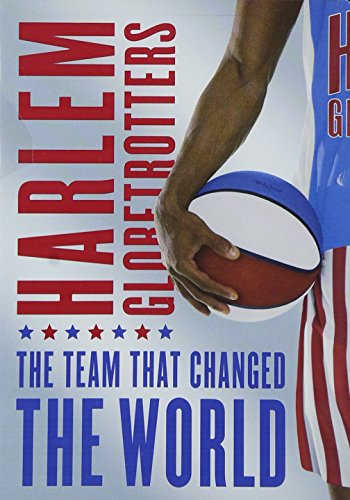 Harlem Globetrotters The Team That Changed The World