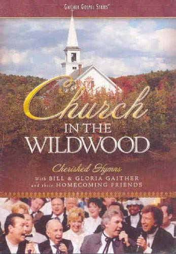 Bill And Gloria Gaither And Their Homecoming Friends Church In The Wildwood