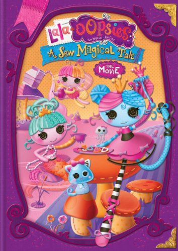 Lalaoopsies A Sew Magical Tale The Movie